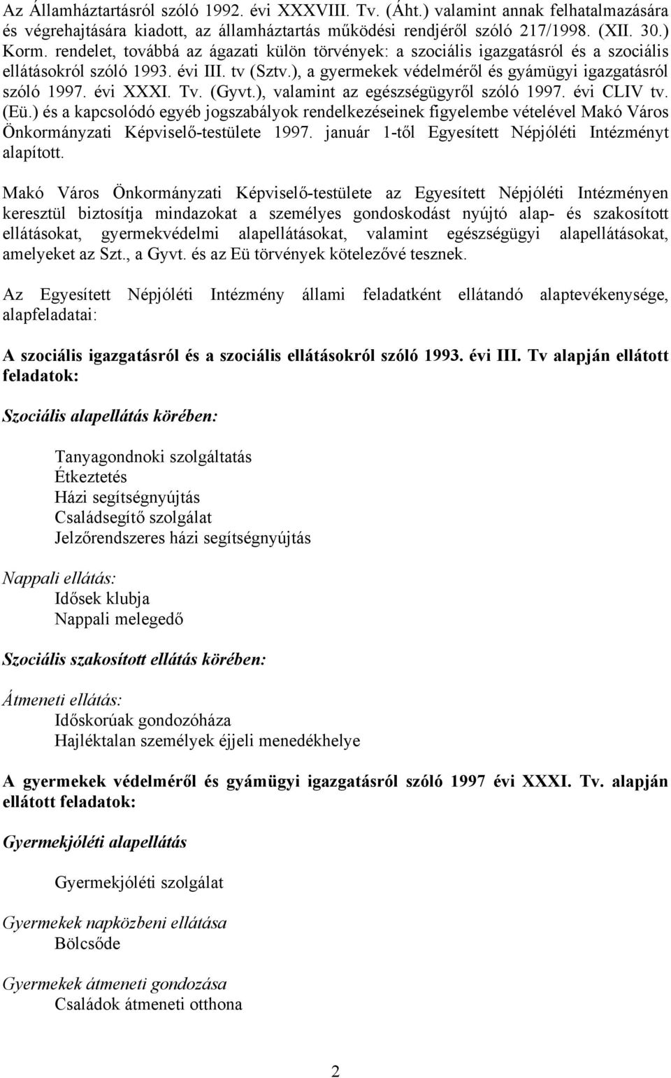 évi XXXI. Tv. (Gyvt.), valamint az egészségügyről szóló 1997. évi CLIV tv. (Eü.