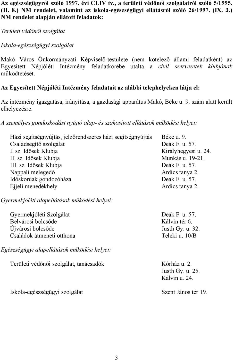 Népjóléti Intézmény feladatkörébe utalta a civil szervezetek klubjának működtetését.