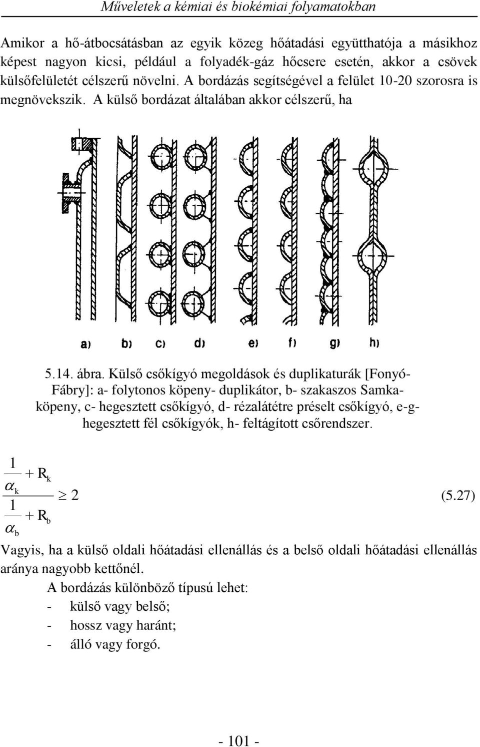 Külső csőkígyó megoldások és duplikaturák [Fonyó- Fábry]: a- folytonos köpeny- duplikátor, b- szakaszos Samkaköpeny, c- hegesztett csőkígyó, d- rézalátétre préselt csőkígyó, e-ghegesztett fél