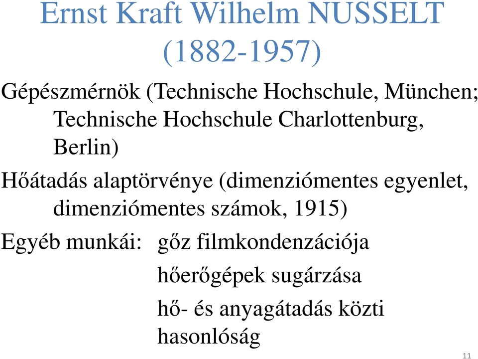 alaptörvénye (dimenziómentes egyenlet, dimenziómentes számok, 1915) Egyéb