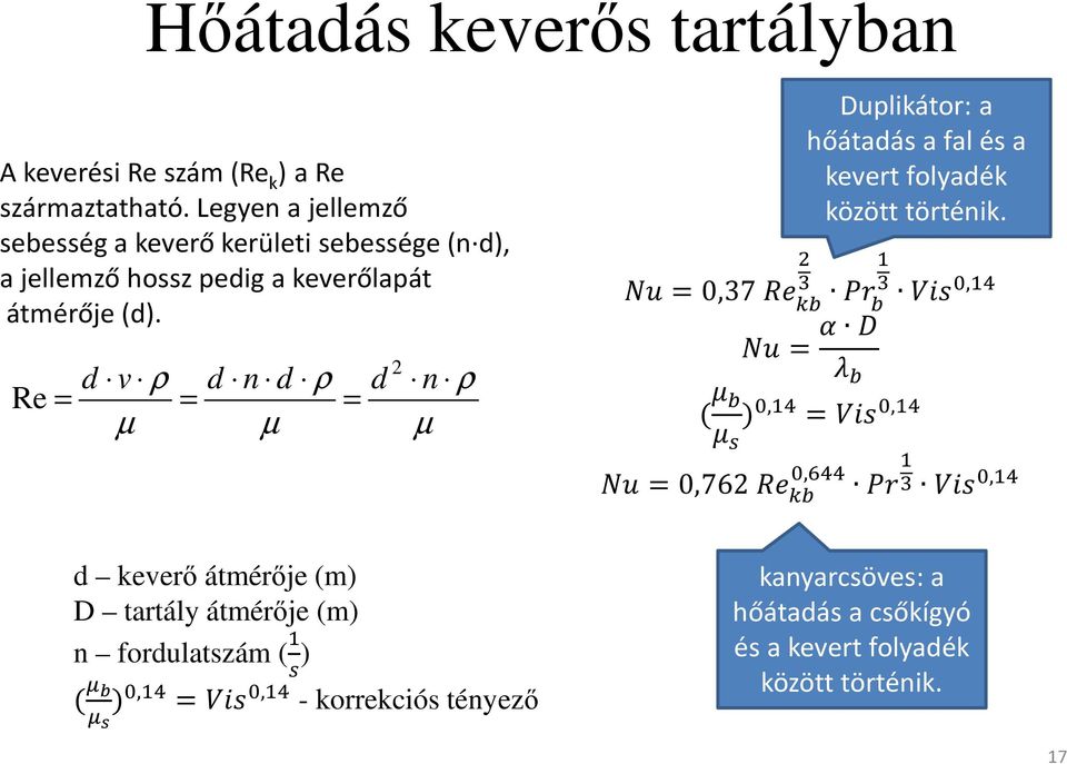 Re = d v ρ = µ d n d ρ d = µ 2 n ρ µ = 0,37 Duplikátor: a hőátadás a fal és a kevert folyadék között történik.