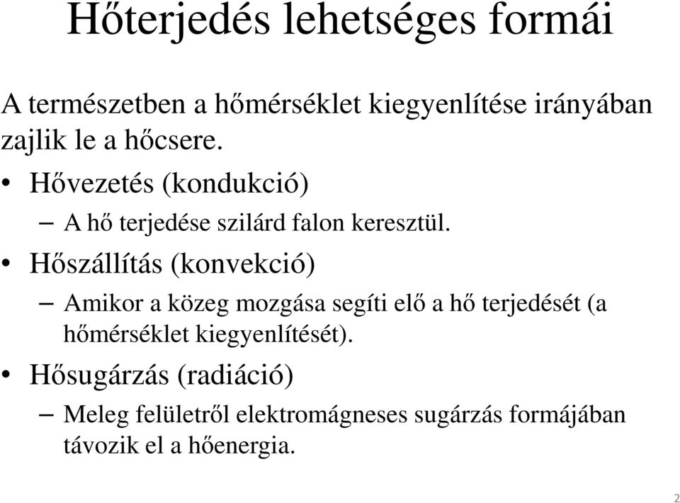 Hőszállítás (konvekció) Amikor a közeg mozgása segíti elő a hő terjedését (a hőmérséklet