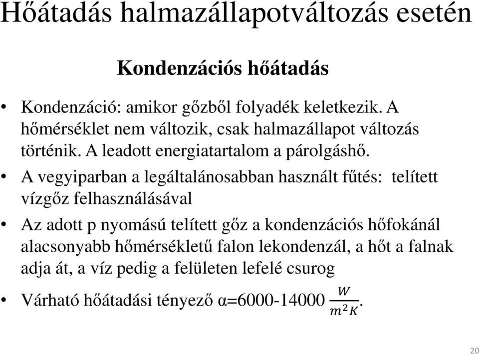 A vegyiparban a legáltalánosabban használt fűtés: telített vízgőz felhasználásával Az adott p nyomású telített gőz a