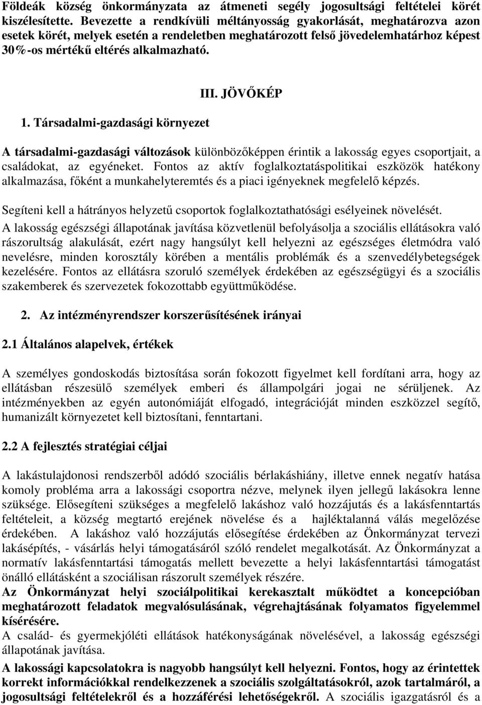 Társadalmi-gazdasági környezet III. JÖVŐKÉP A társadalmi-gazdasági változások különbözőképpen érintik a lakosság egyes csoportjait, a családokat, az egyéneket.