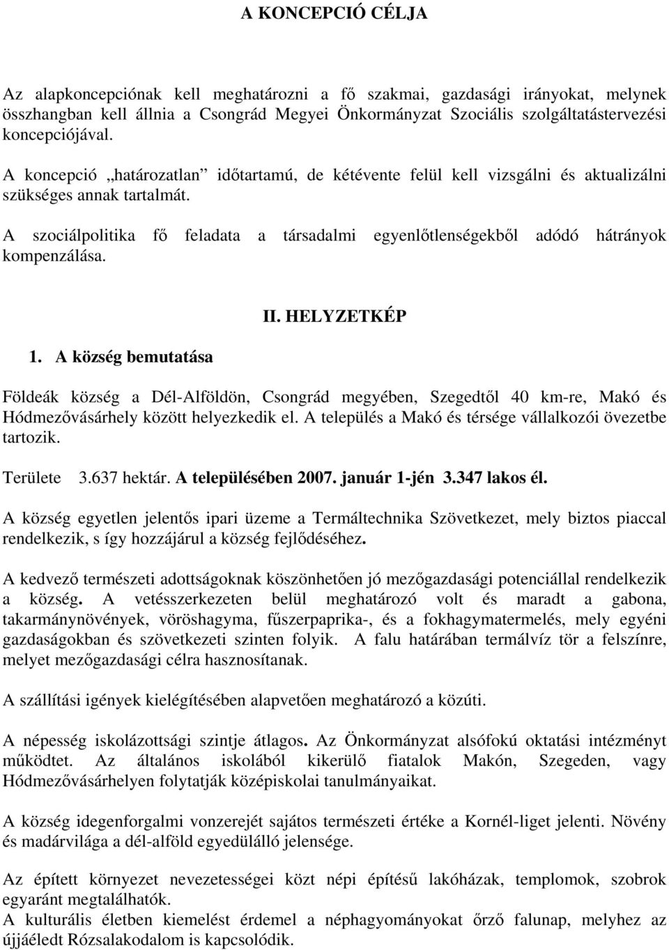 A szociálpolitika fő feladata a társadalmi egyenlőtlenségekből adódó hátrányok kompenzálása. 1. A község bemutatása II.