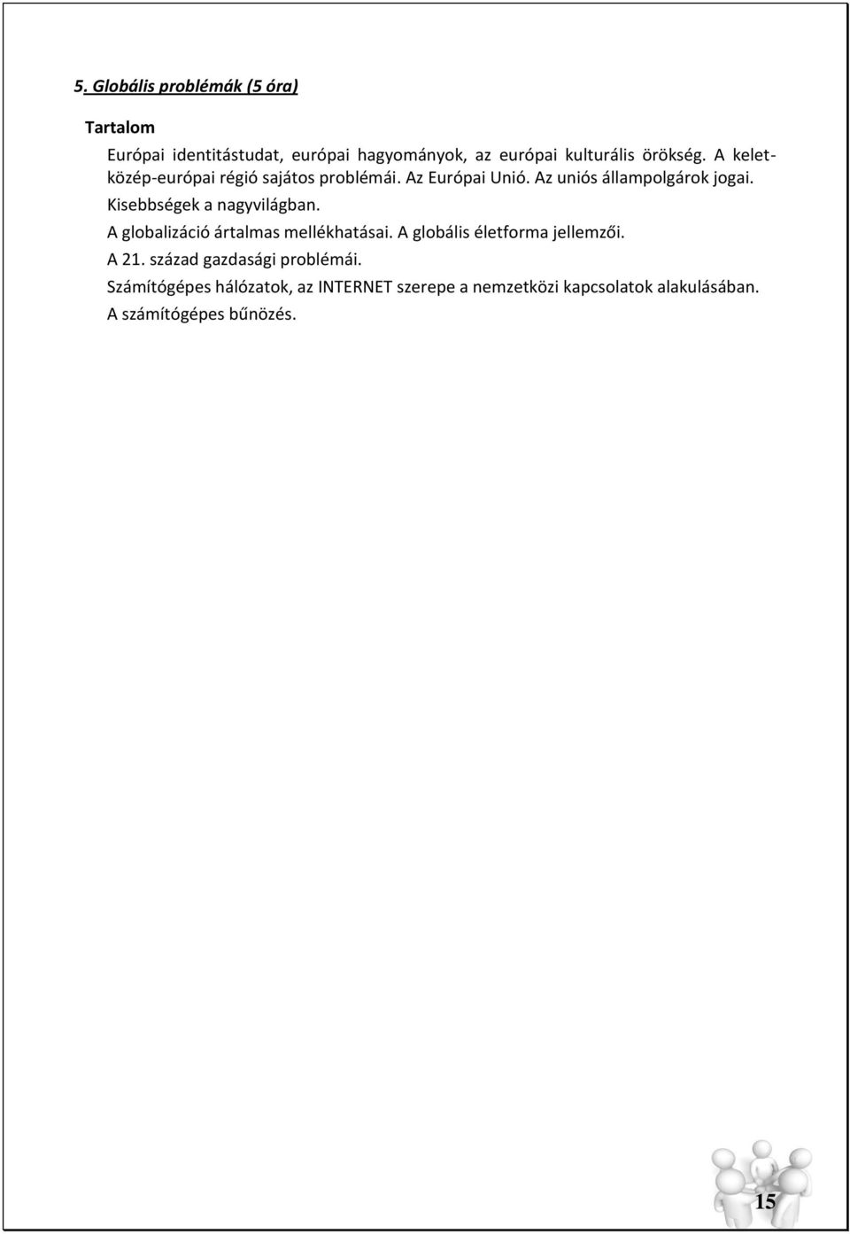 Kisebbségek a nagyvilágban. A globalizáció ártalmas mellékhatásai. A globális életforma jellemzői. A 21.