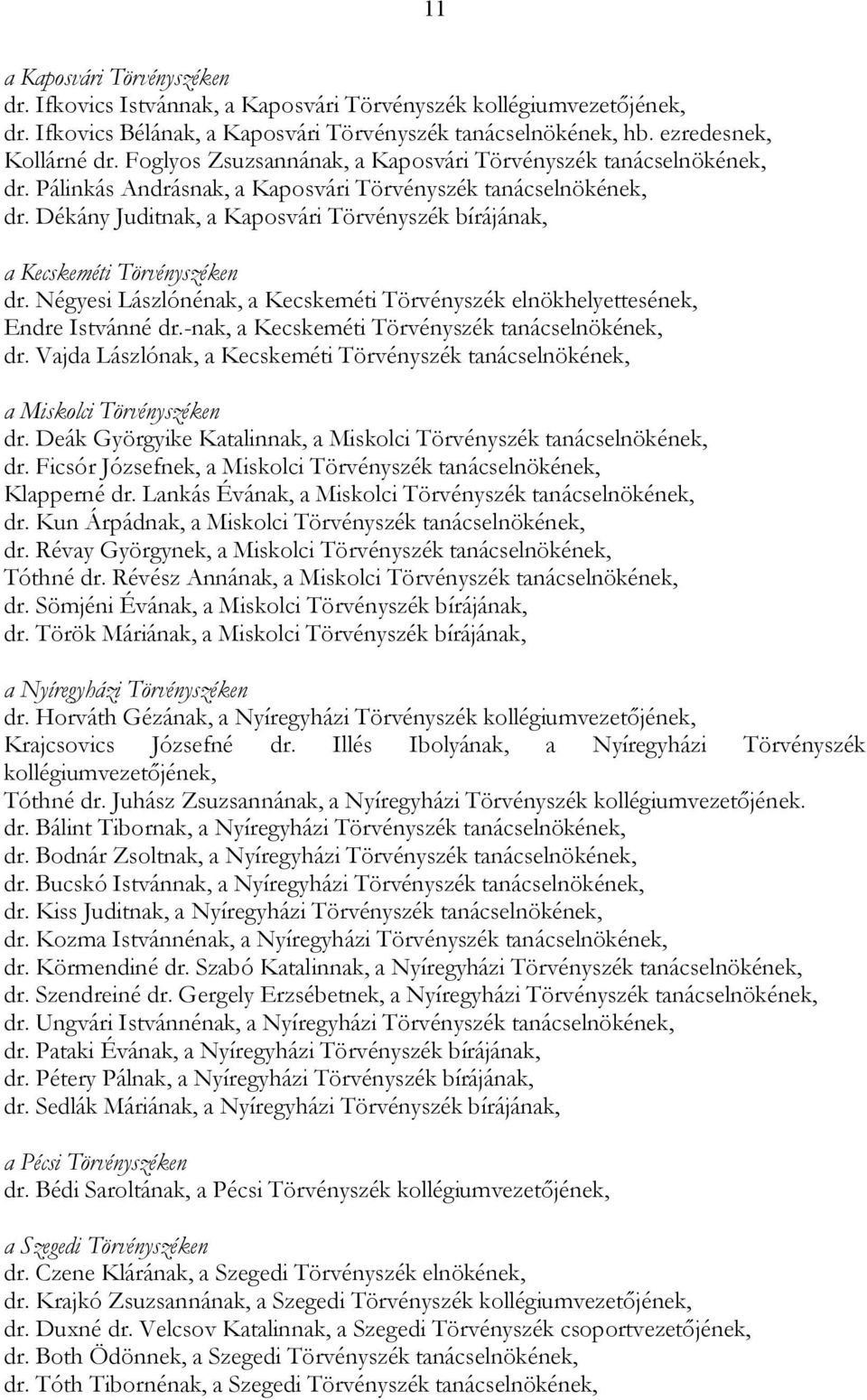 Dékány Juditnak, a Kaposvári Törvényszék bírájának, a Kecskeméti Törvényszéken dr. Négyesi Lászlónénak, a Kecskeméti Törvényszék elnökhelyettesének, Endre Istvánné dr.