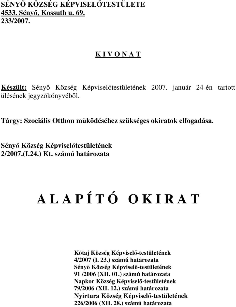 24.) Kt. számú határozata A L A P Í T Ó O K I R A T Kótaj Község Képviselő-testületének 4/2007 (I. 23.