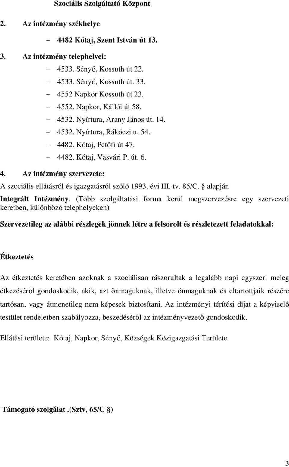 évi III. tv. 85/C. alapján Integrált Intézmény.