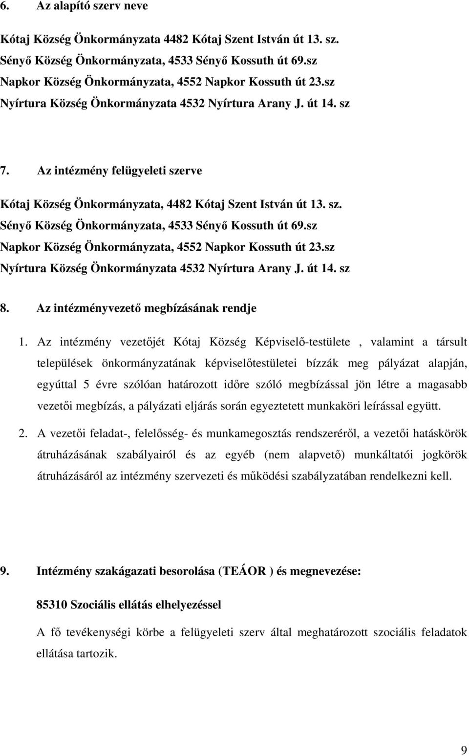 sz Napkor Község Önkormányzata, 4552 Napkor Kossuth út 23.sz Nyírtura Község Önkormányzata 4532 Nyírtura Arany J. út 14. sz 8. Az intézményvezető megbízásának rendje 1.