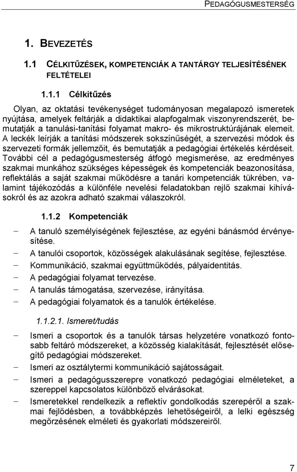 A leckék leírják a tanítási módszerek sokszínűségét, a szervezési módok és szervezeti formák jellemzőit, és bemutatják a pedagógiai értékelés kérdéseit.