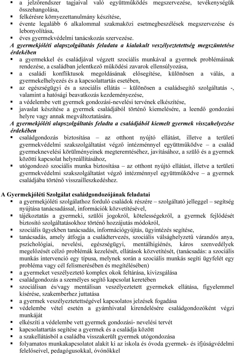 A gyermekjóléti alapszolgáltatás feladata a kialakult veszélyeztetettség megszüntetése érdekében a gyermekkel és családjával végzett szociális munkával a gyermek problémáinak rendezése, a családban