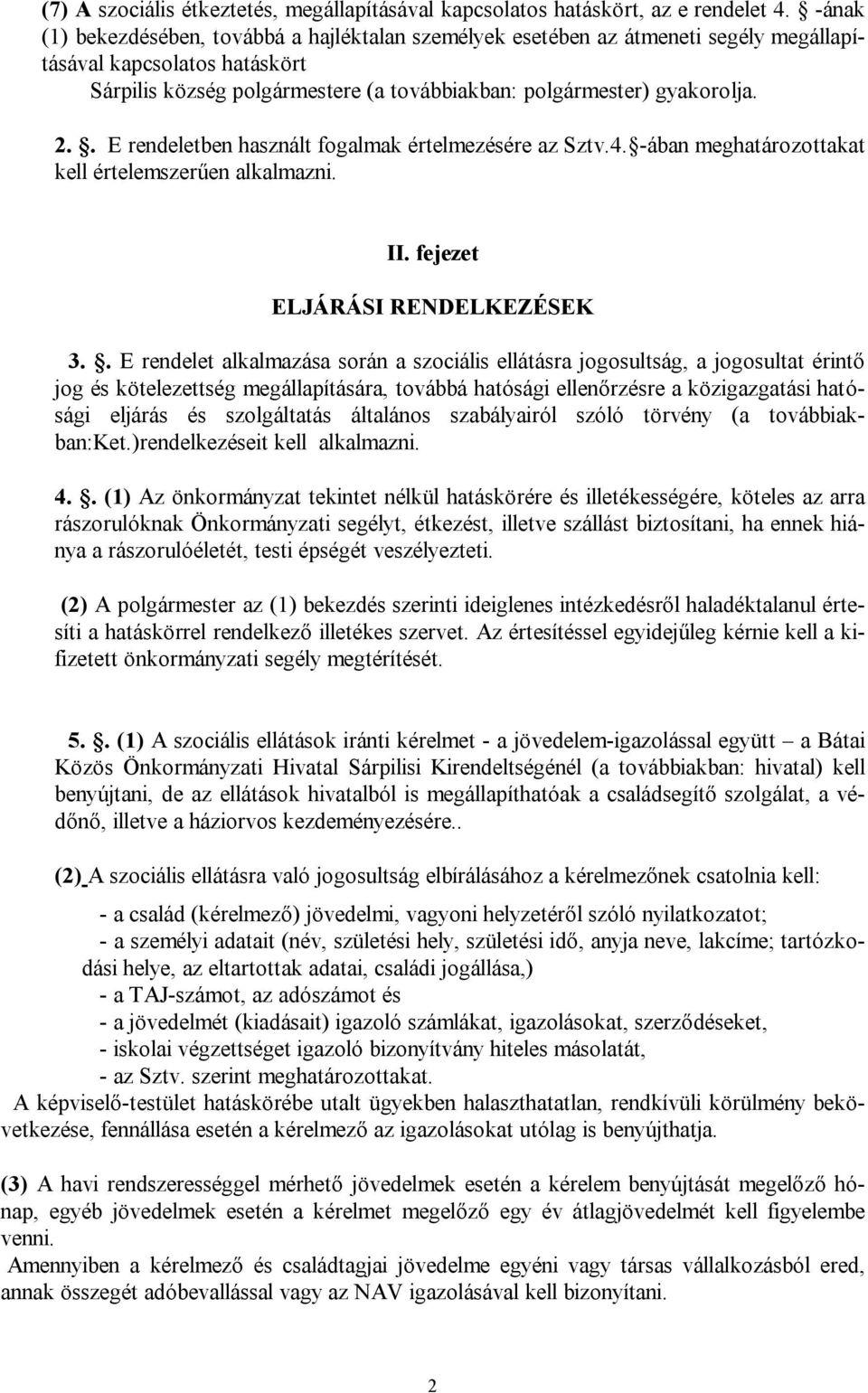 . E rendeletben használt fogalmak értelmezésére az Sztv.4. -ában meghatározottakat kell értelemszerűen alkalmazni. II. fejezet ELJÁRÁSI RENDELKEZÉSEK 3.