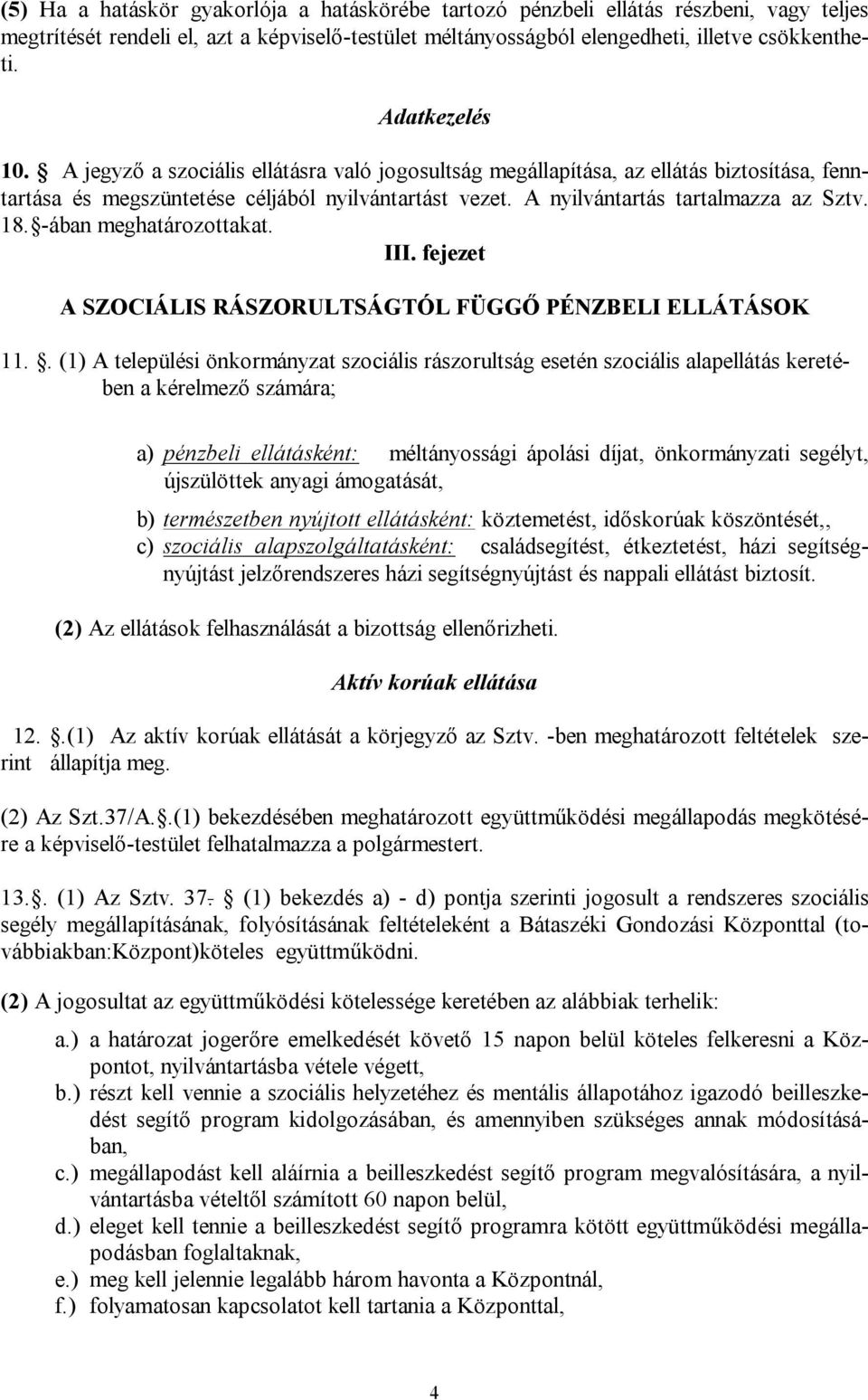 18. -ában meghatározottakat. III. fejezet A SZOCIÁLIS RÁSZORULTSÁGTÓL FÜGGŐ PÉNZBELI ELLÁTÁSOK 11.