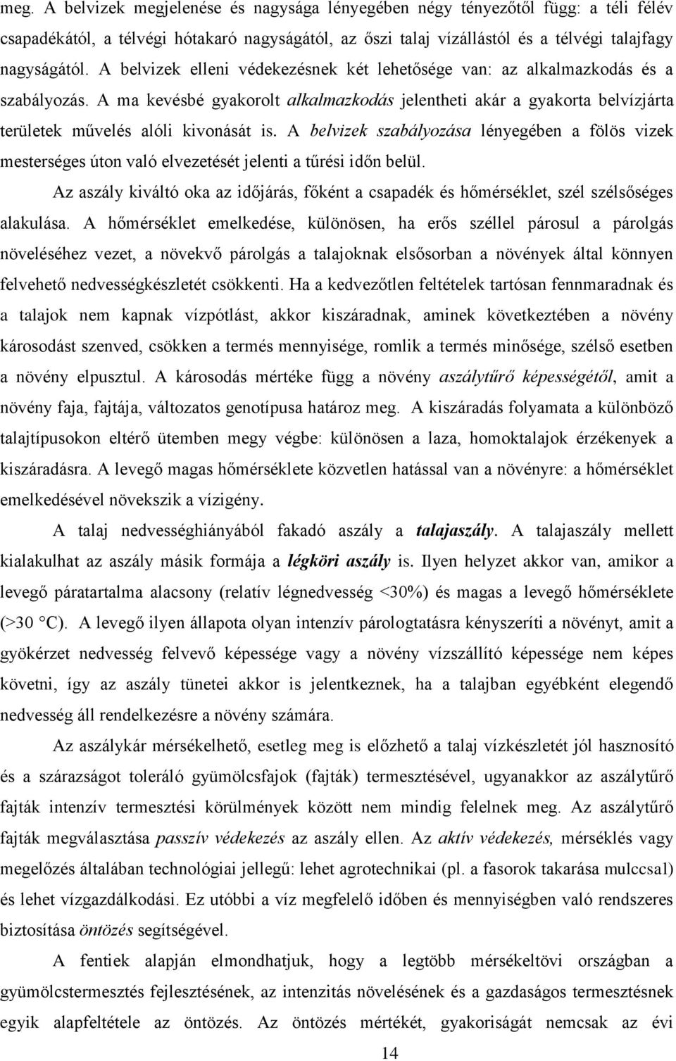 A belvizek szabályozása lényegében a fölös vizek mesterséges úton való elvezetését jelenti a tűrési időn belül.