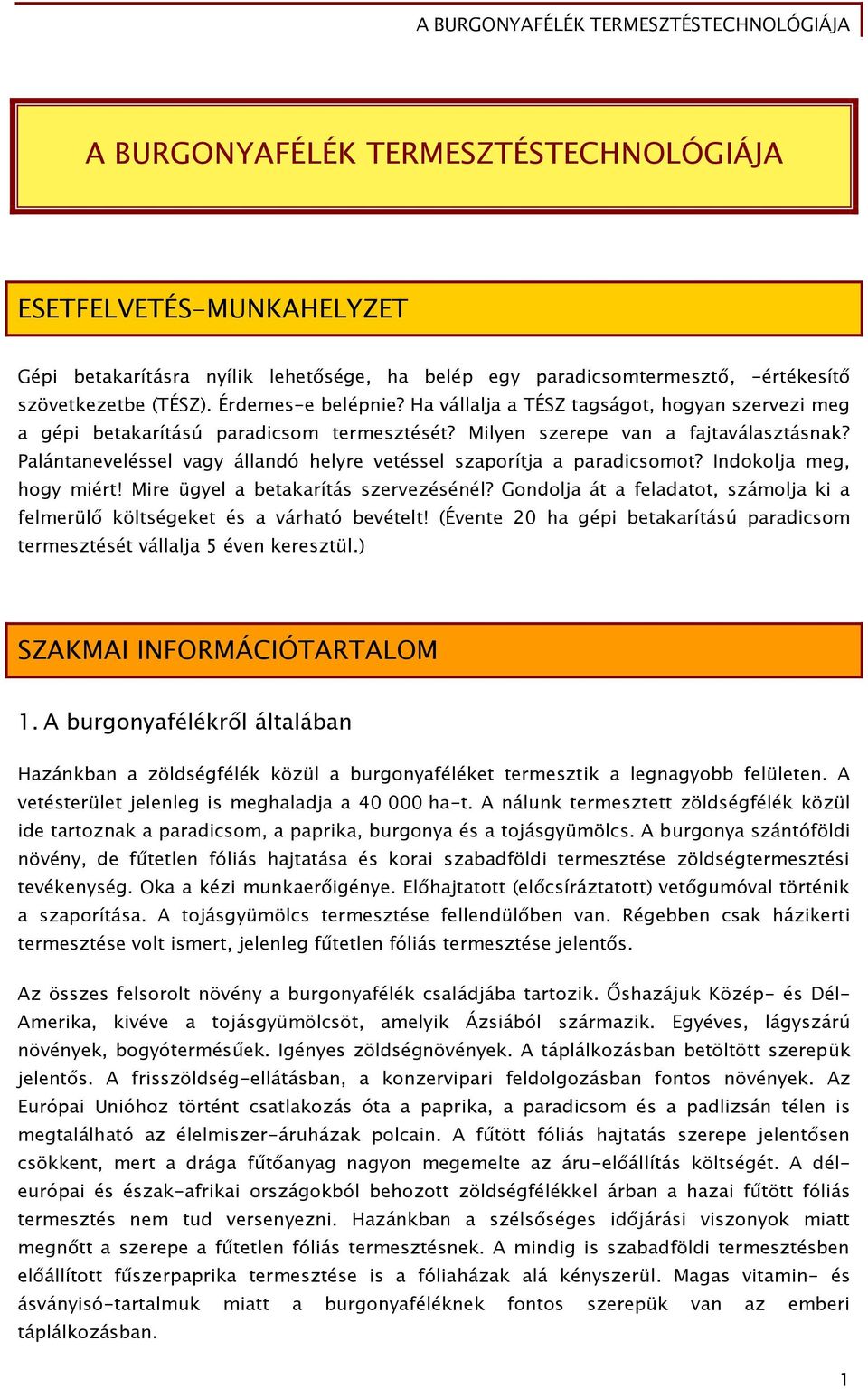 Palántaneveléssel vagy állandó helyre vetéssel szaporítja a paradicsomot? Indokolja meg, hogy miért! Mire ügyel a betakarítás szervezésénél?