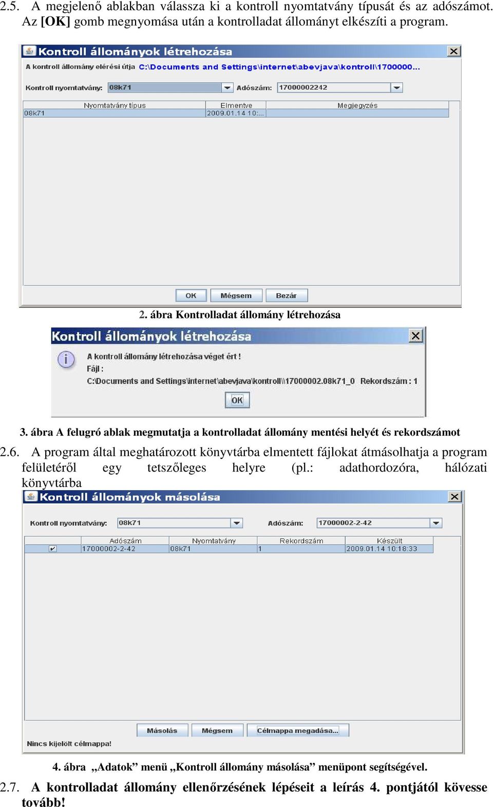 ábra A felugró ablak megmutatja a kontrolladat állomány mentési helyét és rekordszámot 2.6.