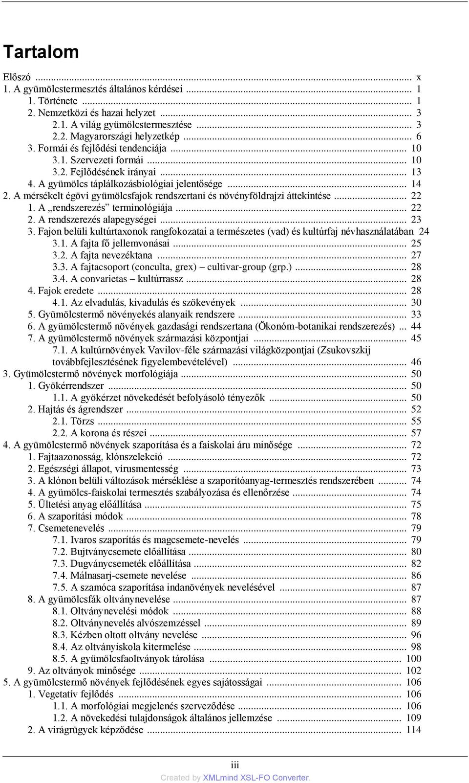 A mérsékelt égövi gyümölcsfajok rendszertani és növényföldrajzi áttekintése... 22 1. A rendszerezés terminológiája... 22 2. A rendszerezés alapegységei... 23 3.