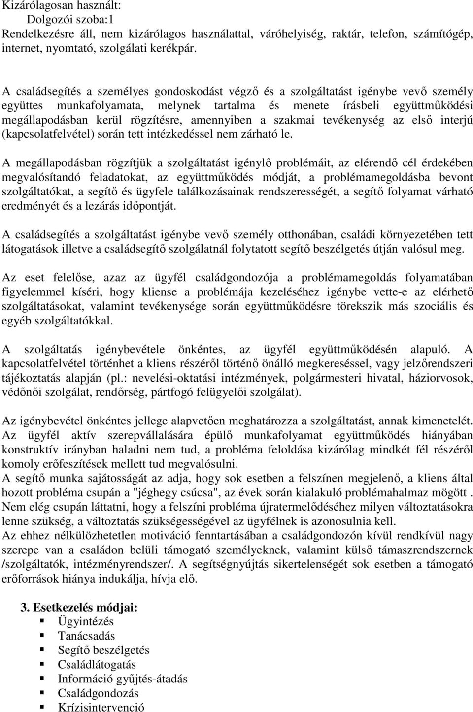 amennyiben a szakmai tevékenység az első interjú (kapcsolatfelvétel) során tett intézkedéssel nem zárható le.