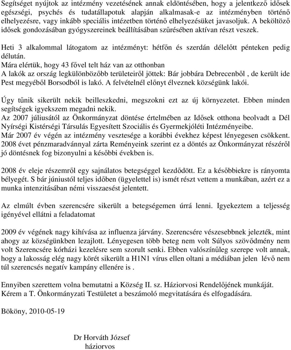 Heti 3 alkalommal látogatom az intézményt: hétfőn és szerdán délelőtt pénteken pedig délután.