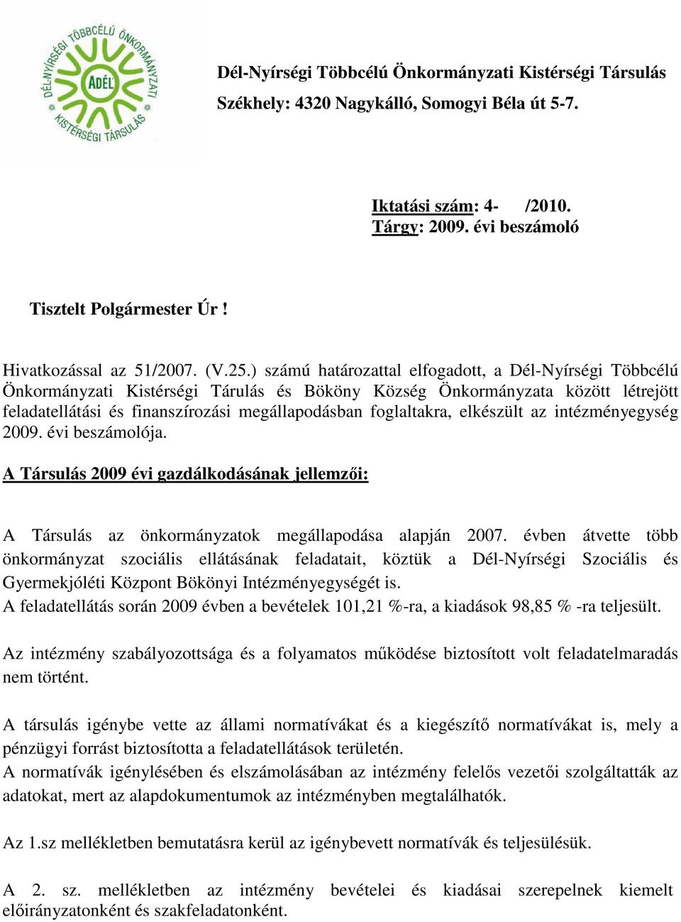 ) számú határozattal elfogadott, a Dél-Nyírségi Többcélú Önkormányzati Kistérségi Tárulás és Bököny Község Önkormányzata között létrejött feladatellátási és finanszírozási megállapodásban