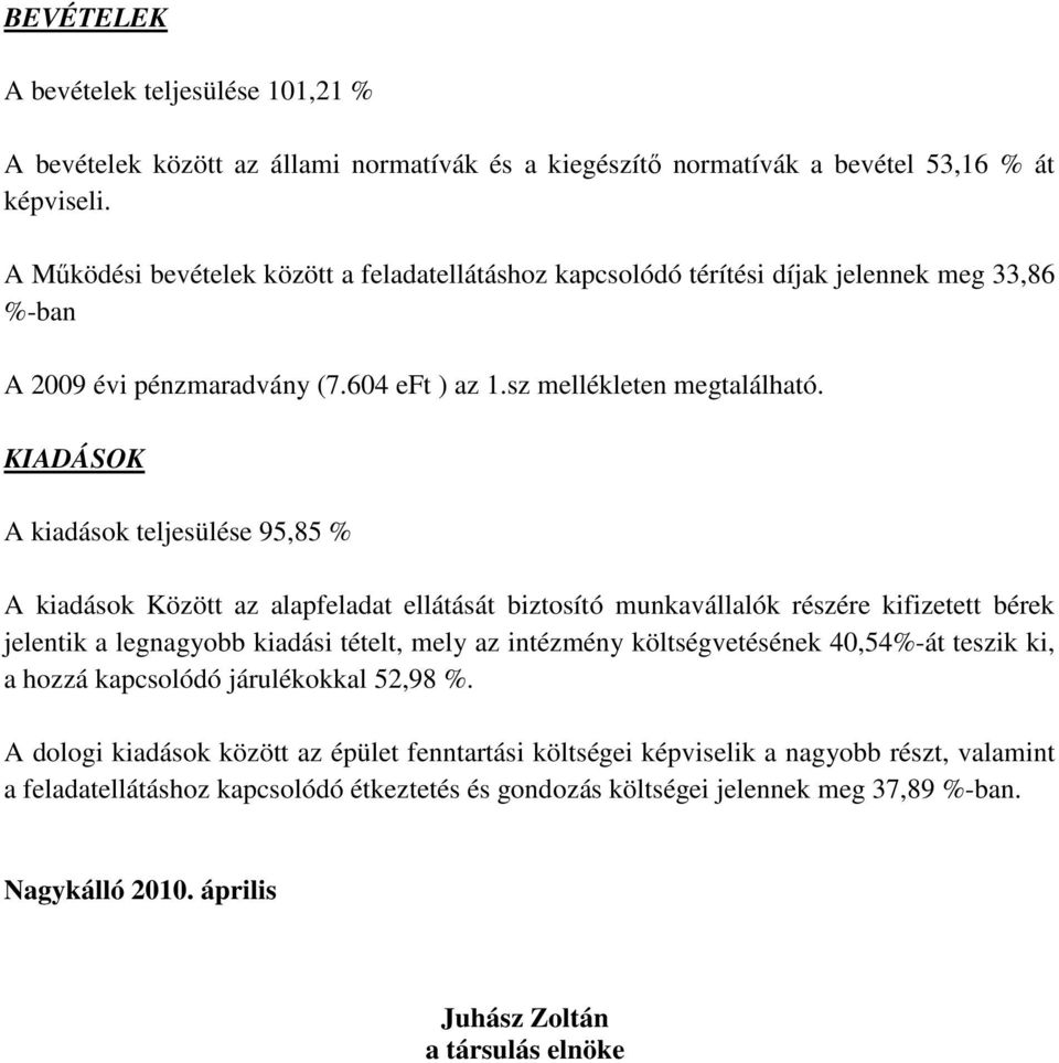 KIADÁSOK A kiadások teljesülése 95,85 % A kiadások Között az alapfeladat ellátását biztosító munkavállalók részére kifizetett bérek jelentik a legnagyobb kiadási tételt, mely az intézmény