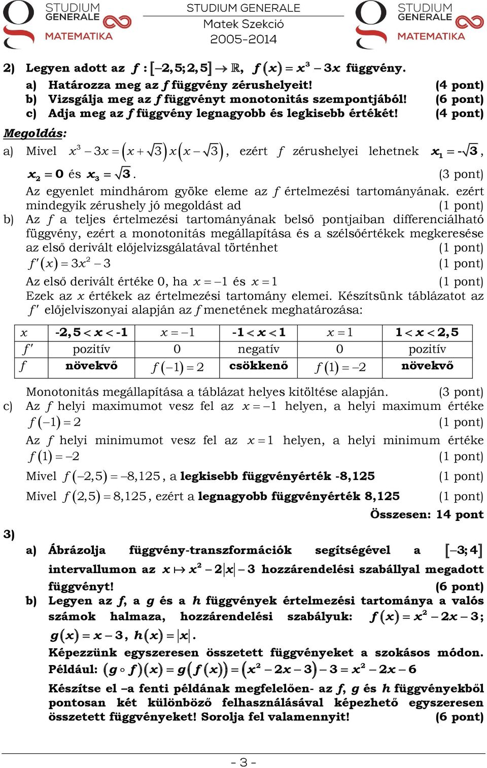 ( pont) Az egyenlet mindhárom gyöke eleme az f értelmezési tartományának.