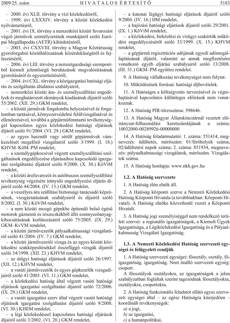 törvény a Magyar Köztársaság gyorsforgalmi közúthálózatának közérdekûségérõl és fejlesztésérõl, 2006. évi LIII.