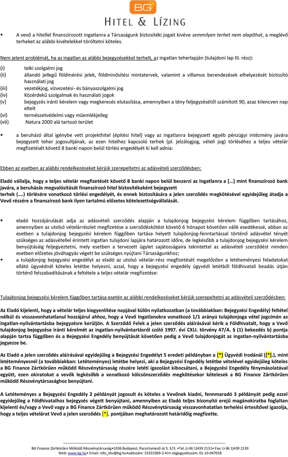 rész): (i) (ii) (iii) (iv) (v) (vi) (vii) telki szolgalmi jog állandó jellegű földmérési jelek, földminősítési mintatervek, valamint a villamos berendezések elhelyezését biztosító használati jog