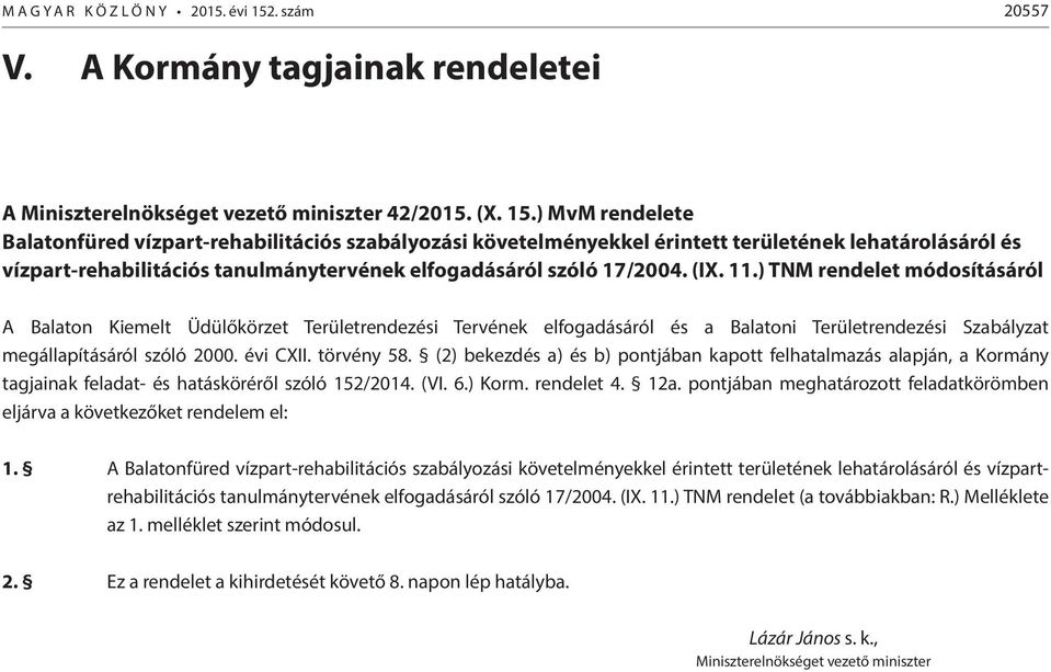 ) MvM rendelete Balatonfüred vízpart-rehabilitációs szabályozási követelményekkel érintett területének lehatárolásáról és vízpart-rehabilitációs tanulmánytervének elfogadásáról szóló 17/2004. (IX. 11.