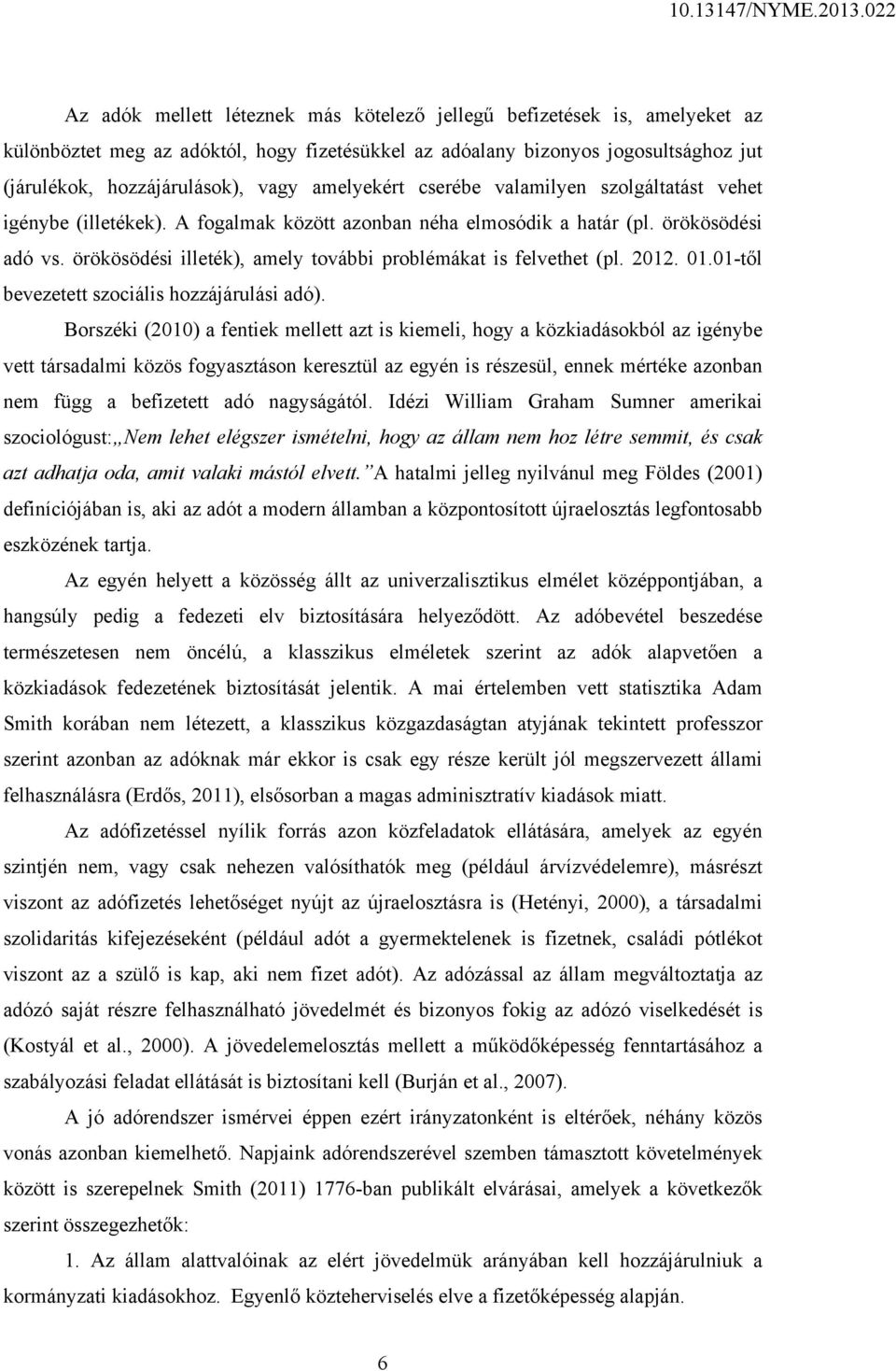 örökösödési illeték), amely további problémákat is felvethet (pl. 2012. 01.01-től bevezetett szociális hozzájárulási adó).