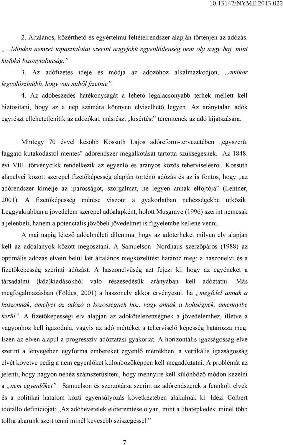 Az adóbeszedés hatékonyságát a lehető legalacsonyabb terhek mellett kell biztosítani, hogy az a nép számára könnyen elviselhető legyen.