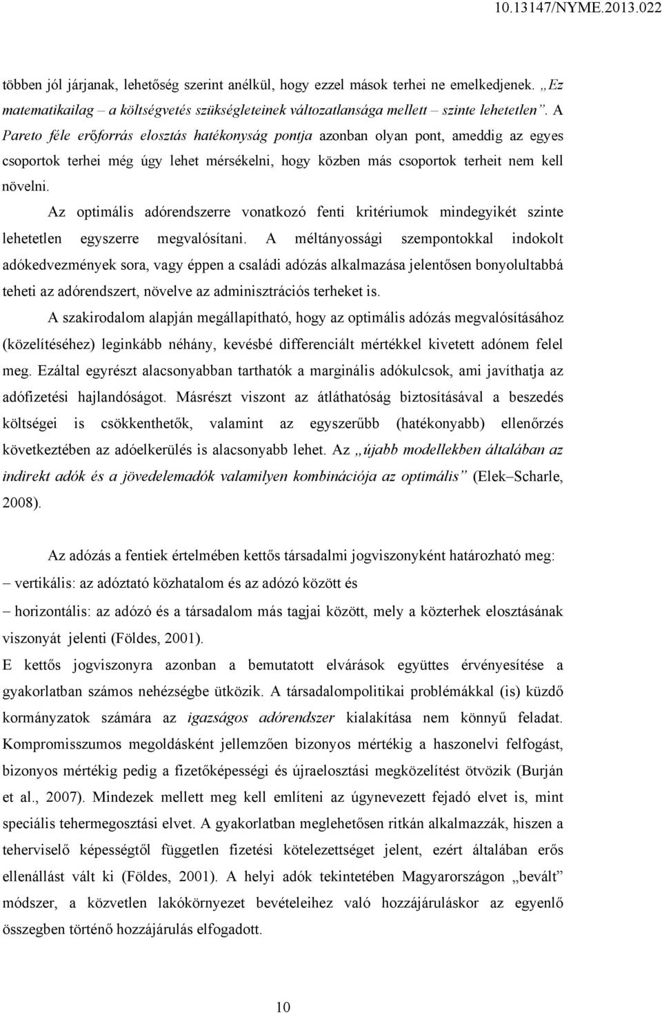 Az optimális adórendszerre vonatkozó fenti kritériumok mindegyikét szinte lehetetlen egyszerre megvalósítani.