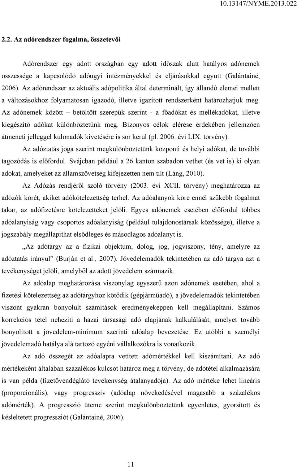 Az adónemek között betöltött szerepük szerint - a főadókat és mellékadókat, illetve kiegészítő adókat különböztetünk meg.