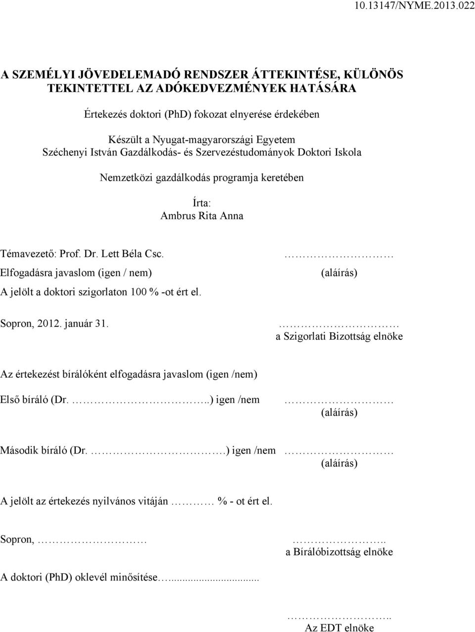 Elfogadásra javaslom (igen / nem) A jelölt a doktori szigorlaton 100 % -ot ért el. Sopron, 2012. január 31.