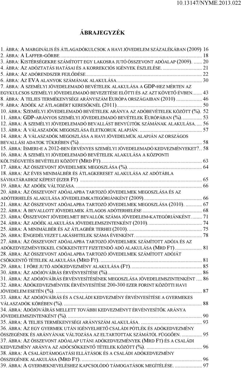 ÁBRA: A SZEMÉLYI JÖVEDELEMADÓ BEVÉTELEK ALAKULÁSA A GDP-HEZ MÉRTEN AZ EGYKULCSOS SZEMÉLYI JÖVEDELEMADÓ BEVEZETÉSE ELŐTTI ÉS AZ AZT KÖVETŐ ÉVBEN.... 43 8.