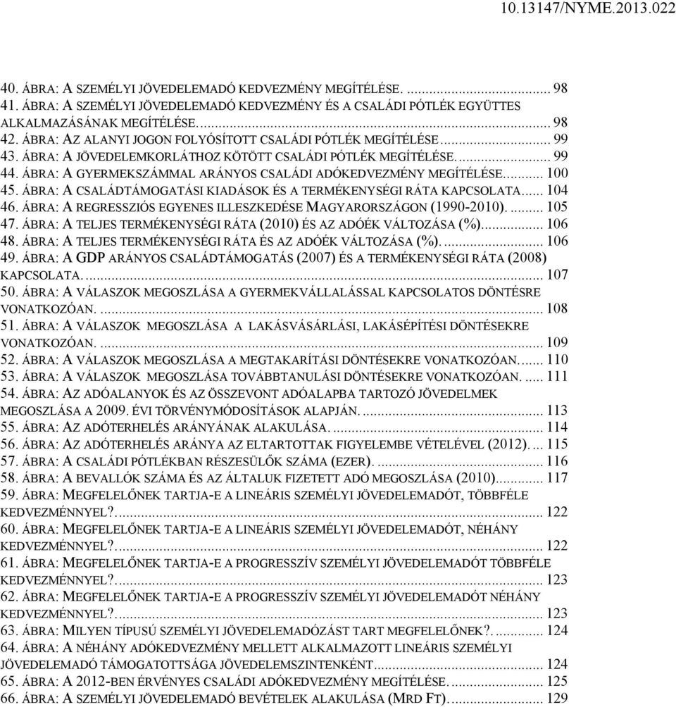 ÁBRA: A GYERMEKSZÁMMAL ARÁNYOS CSALÁDI ADÓKEDVEZMÉNY MEGÍTÉLÉSE.... 100 45. ÁBRA: A CSALÁDTÁMOGATÁSI KIADÁSOK ÉS A TERMÉKENYSÉGI RÁTA KAPCSOLATA.... 104 46.