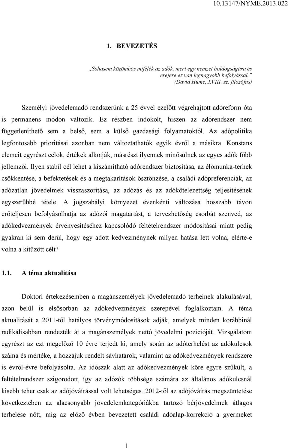 Ez részben indokolt, hiszen az adórendszer nem függetleníthető sem a belső, sem a külső gazdasági folyamatoktól.