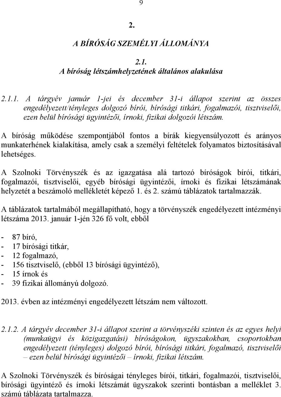 1. A tárgyév január 1-jei és december 31-i állapot szerint az összes engedélyezett/tényleges dolgozó bírói, bírósági titkári, fogalmazói, tisztviselői, ezen belül bírósági ügyintézői, írnoki, fizikai