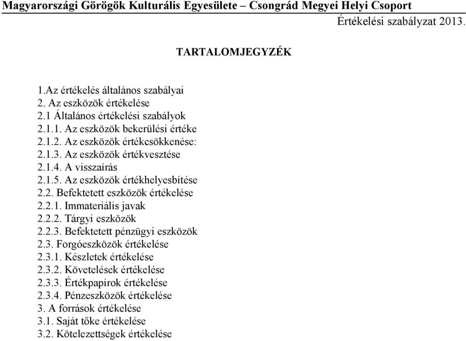 2.3. Befektetett pénzügyi eszközök 2.3. Forgóeszközök értékelése 2.3.1. Készletek értékelése 2.3.2. Követelések értékelése 2.3.3. Értékpapírok értékelése 2.3.4.