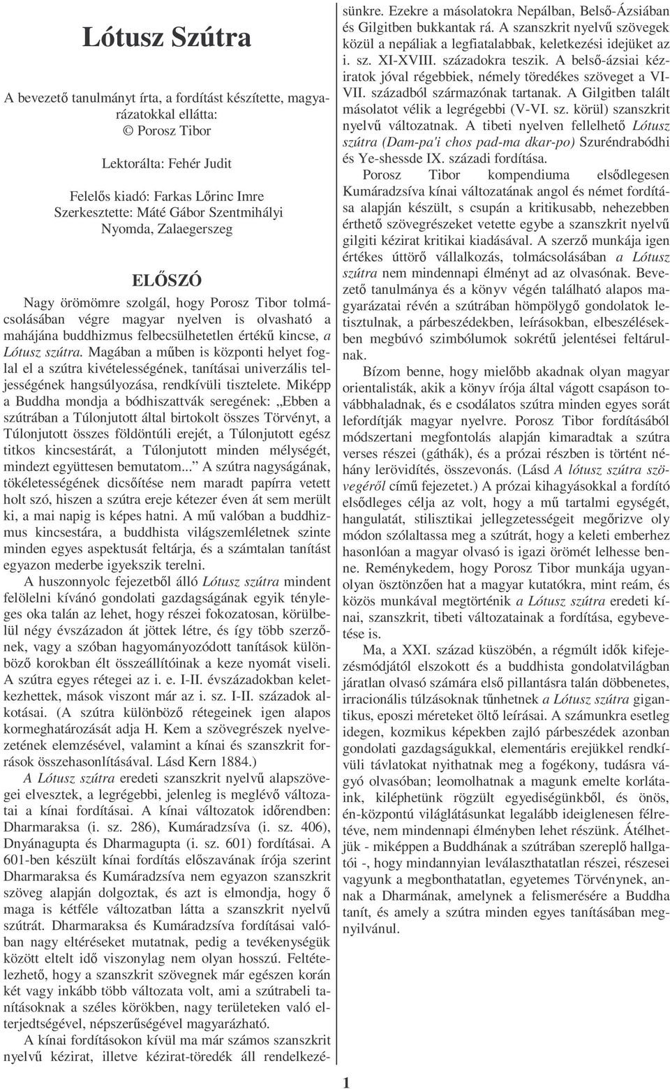 szútra. Magában a mőben is központi helyet foglal el a szútra kivételességének, tanításai univerzális teljességének hangsúlyozása, rendkívüli tisztelete.