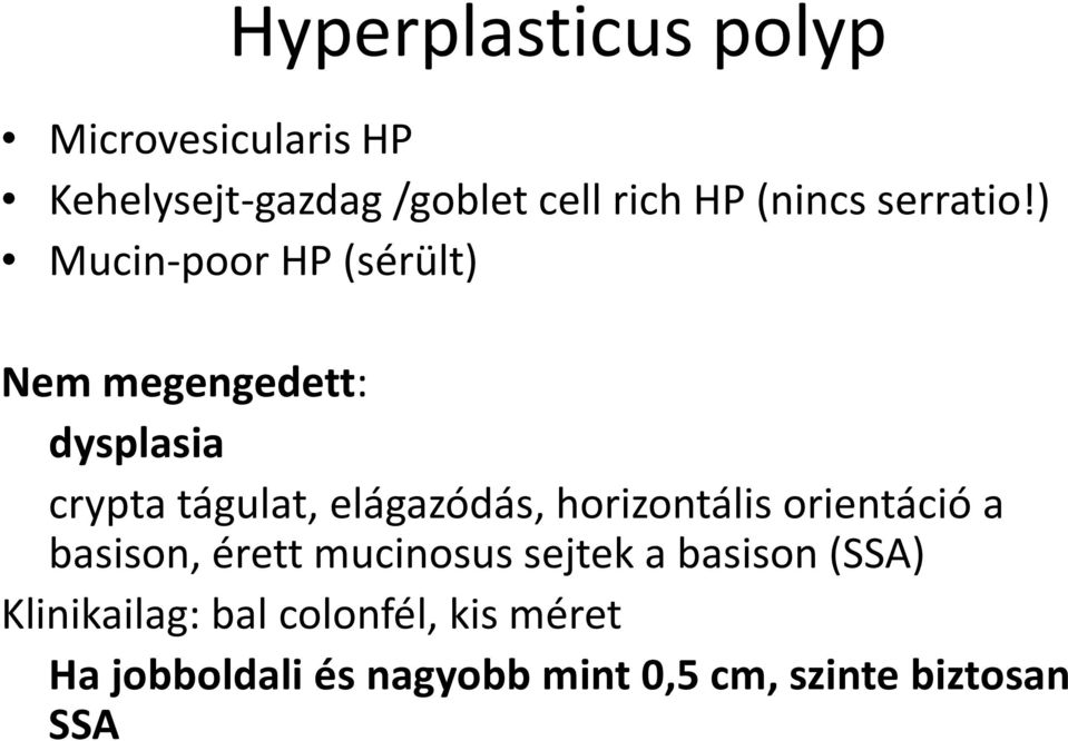 ) Mucin-poor HP (sérült) Nem megengedett: dysplasia crypta tágulat, elágazódás,