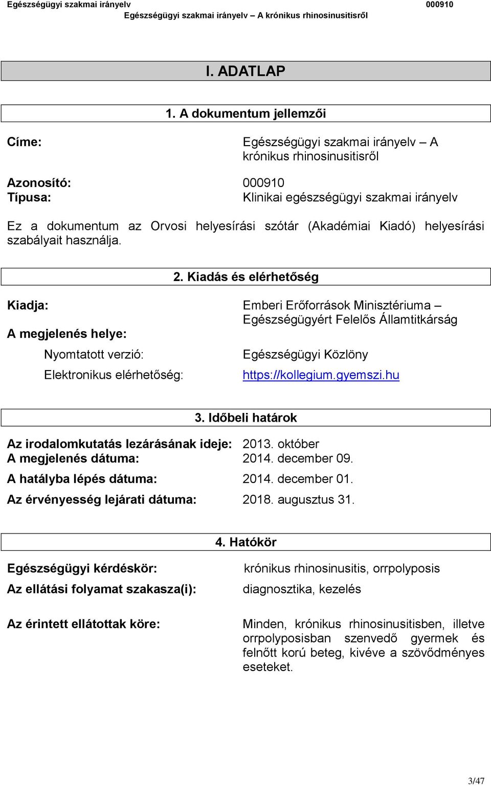 (Akadémiai Kiadó) helyesírási szabályait használja. 2.