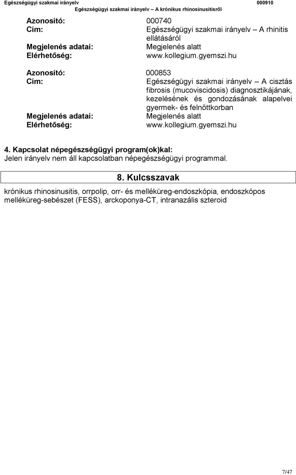 felnőttkorban Megjelenés adatai: Megjelenés alatt Elérhetőség: www.kollegium.gyemszi.hu 4.