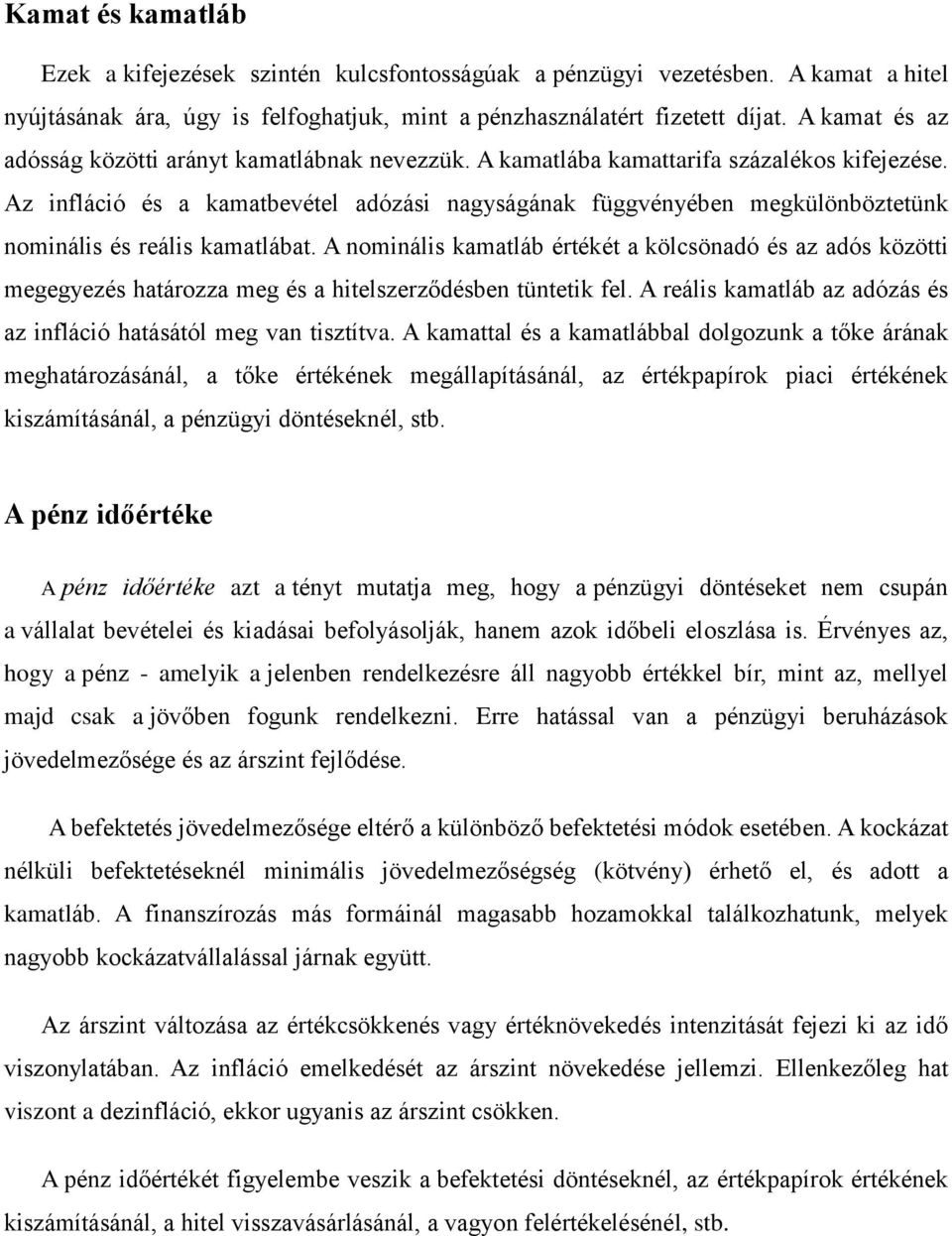 Az infláció és a kamatbevétel adózási nagyságának függvényében megkülönböztetünk nominális és reális kamatlábat.