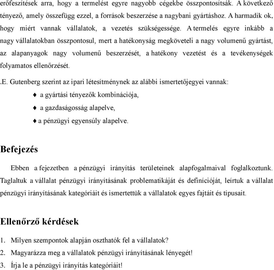 A termelés egyre inkább a nagy vállalatokban összpontosul, mert a hatékonyság megköveteli a nagy volumenű gyártást, az alapanyagok nagy volumenű beszerzését, a hatékony vezetést és a tevékenységek