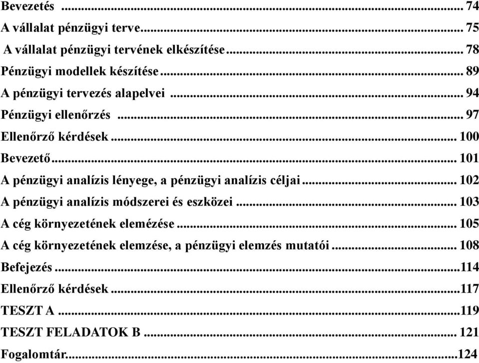 .. 101 A pénzügyi analízis lényege, a pénzügyi analízis céljai... 102 A pénzügyi analízis módszerei és eszközei.