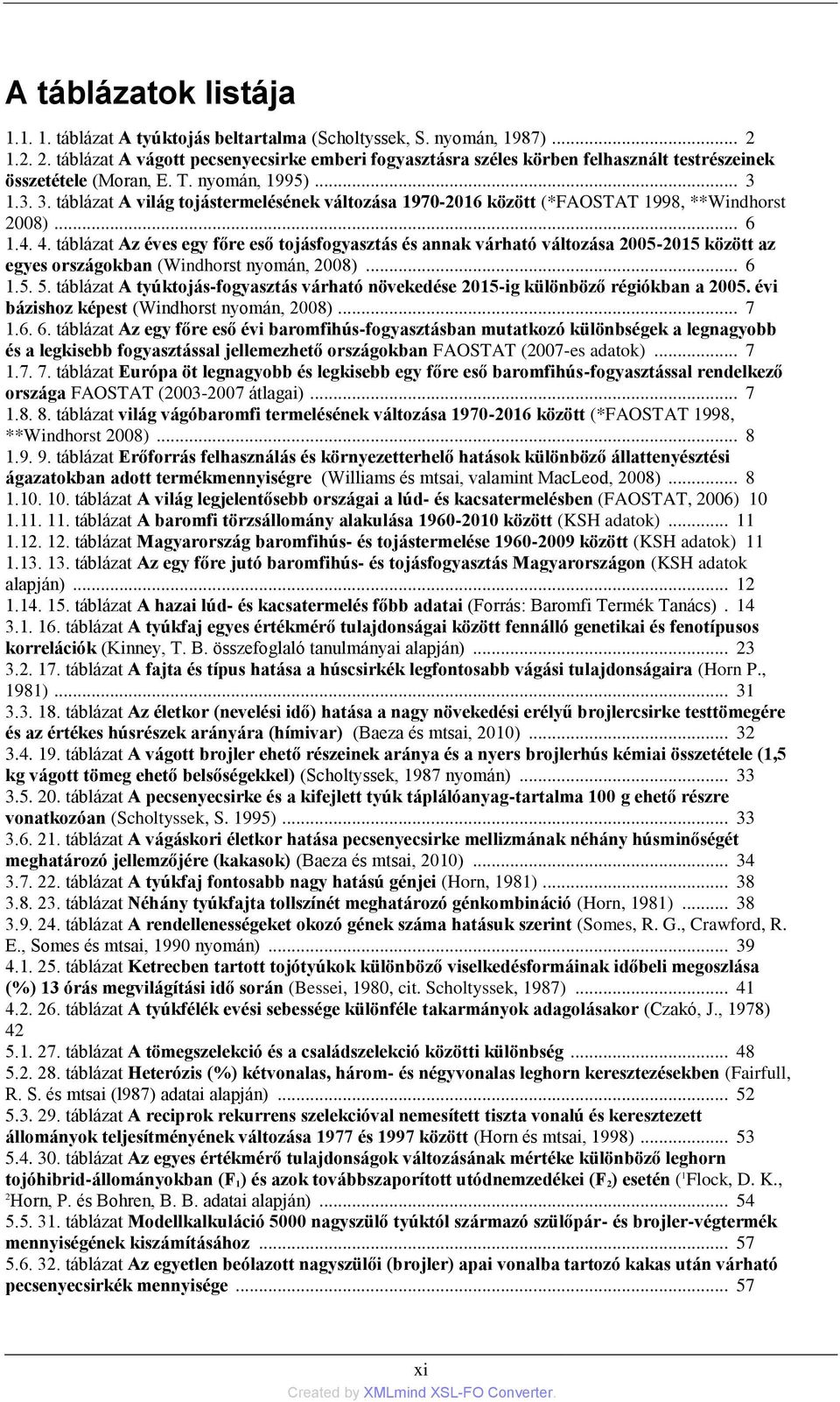 1.3. 3. táblázat A világ tojástermelésének változása 1970-2016 között (*FAOSTAT 1998, **Windhorst 2008)... 6 1.4. 4.