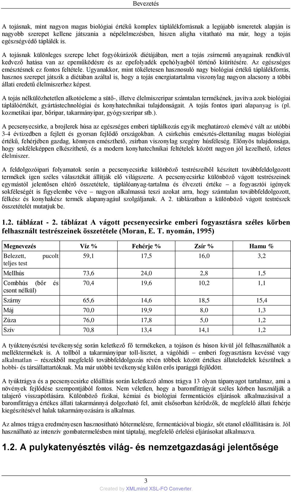 A tojásnak különleges szerepe lehet fogyókúrázók diétájában, mert a tojás zsírnemű anyagainak rendkívül kedvező hatása van az epeműködésre és az epefolyadék epehólyagból történő kiürítésére.