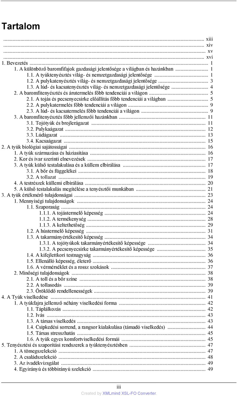 .. 5 2.1. A tojás és pecsenyecsirke előállítás főbb tendenciái a világban... 5 2.2. A pulykatermelés főbb tendenciái a világon... 9 2.3. A lúd- és kacsatermelés főbb tendenciái a világon... 9 3.